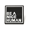 Be A Nice Human Enamel Pin JEWB-C009-39-1