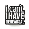 I Can't I Have Rehearsal Alloy Badges JEWB-M041-02L-1